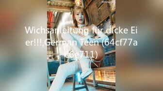 Wichsanleitung für dicke Eier!!!,German Teen (64cf77ac6e711)