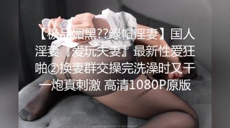 STP34468 卫生间半推半就推到小少妇对话精彩刺激，站着艹逼别有一番滋味，爽翻天呀！